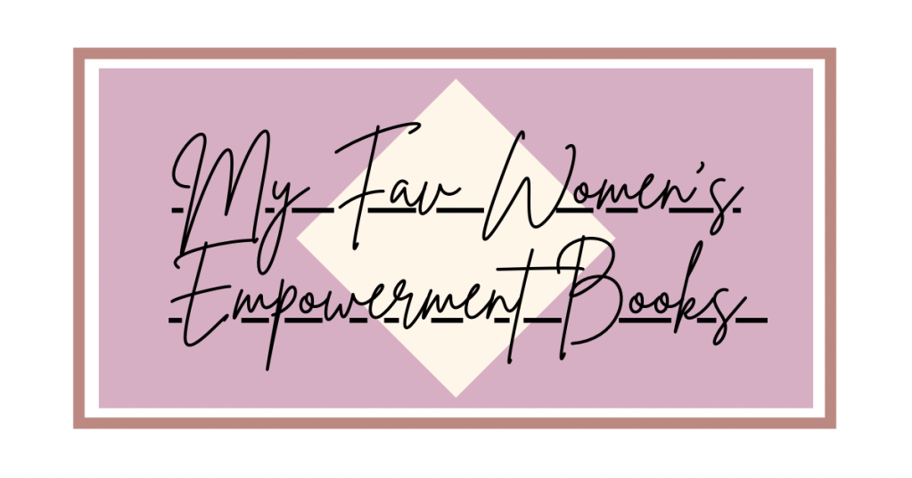 My Fav Women’s Empowerment Books
